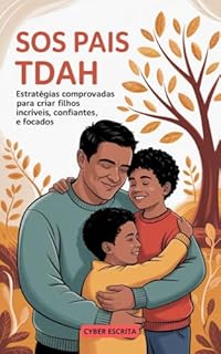 Livro SOS Pais TDAH: Estratégias Comprovadas para Criar Filhos Incríveis, Confiantes e Focados. (Autismo e Tdah Livro 42)