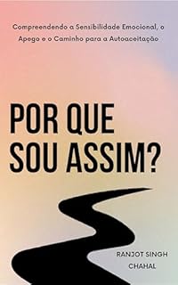 Livro Por Que Sou Assim?: Compreendendo a Sensibilidade Emocional, o Apego e o Caminho para a Autoaceitação