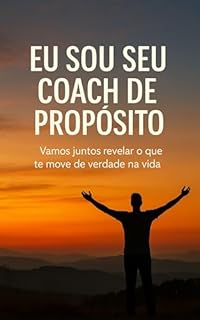 Livro Eu Sou Seu Coach de Propósito: Vamos juntos revelar o que te move de verdade na vida