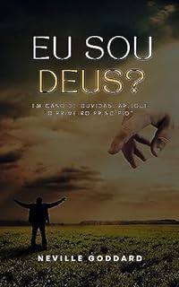 Livro Eu Sou Deus? : O Primeiro Princípio (Palestras de Neville Goddard)