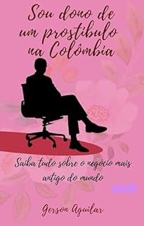 Livro Sou dono de um prostíbulo na Colômbia: Saiba tudo sobre o negócio mais antigo do mundo…