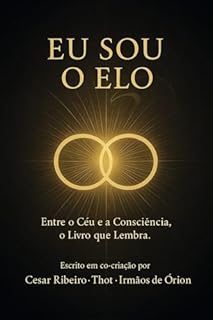 Livro Eu sou o Elo: Mensagens dos Irmãos de Órion e o Retorno do Elo (Entre Céus e Consciências Livro 6)