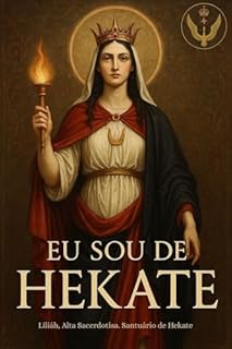 Eu Sou de Hekate: Um Único Amor: Cartas e Orações à Deusa Hekate