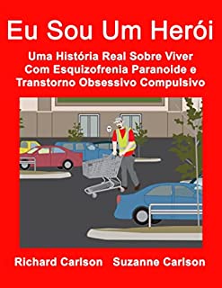 Livro Eu Sou Um Herói: Uma História Real Sobre Viver Com Esquizofrenia Paranoide e Transtorno Obsessivo Compulsivo