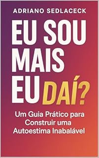 Livro EU SOU MAIS EU E DAÍ? Um Guia Prático para Construir uma