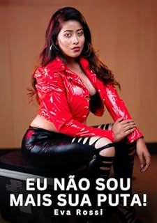 Livro Eu Não Sou Mais Sua Puta!: Contos Eróticos Explícitos (Coleção de Contos Eróticos Portugueses Proibidos. Sexo Explícito e Histórias Reais. Relatos Quentes. Jogos de Casais Livro 449)