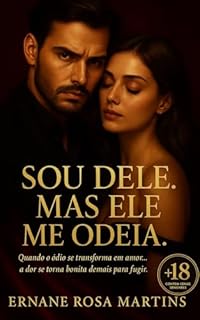 Livro Sou Dele. Mas Ele Me Odeia: Quando o ódio se transforma em amor... a dor se torna bonita demais para fugir