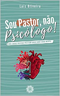 Livro Sou Pastor, não Psicólogo!: O que líderes cristãos precisam saber sobre saúde mental.