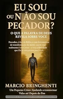 Livro Eu Sou ou Não Sou Pecador? O Que a Palavra de Deus Revela Sobre Você: Descubra, à luz da Bíblia e com ferramentas de transformação da mente, quem você realmente é em Cristo