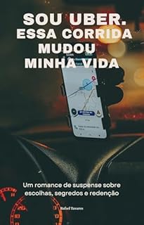 Sou Uber, Essa Corrida Mudou a Minha Vida: Um romance de suspense sobre escolhas, segredos e redenção