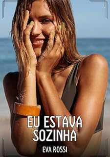 Livro Eu estava sozinha: Contos de Sexo Explícito para Adultos (Coleção de Contos Eróticos Portugueses Proibidos. Sexo Explícito e Histórias Reais. Relatos Quentes. Jogos de Casais Livro 249)