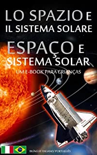 Livro LO SPAZIO e IL SISTEMA SOLARE / ESPAÇO e SISTEMA SOLAR - Bilíngue Italiano /  Português do Brasil - Um e-Book para Crianças (Libro per Bambini - Bilingue Italiano Portoghese (Brasile) Livro 1)