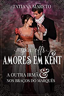 Spin-offs da série Amores em Kent: A Outra Irmã e Nos Braços do Marquês