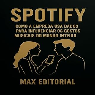 Livro Spotify: Como a empresa usa dados para influenciar os gostos musicais do mundo inteiro (GRANDES MARCAS (Aprendizado Rumo ao Sucesso))