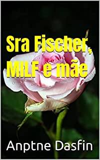 Sra Fischer, MILF e mãe da minha namorada