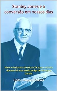 Livro Stanley Jones e a conversão em nossos dias: Maior missionário do século XX atuou na Índia durante 50 anos sendo amigo de Mahatma Gandhi