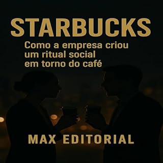 Livro Starbucks: Como a empresa criou um ritual social em torno do café (GRANDES MARCAS (Aprendizado Rumo ao Sucesso))