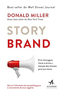 Storybrand: Crie Mensagens Claras e Atraia a Atenção dos Clientes Para sua Marca