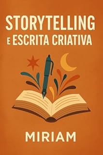 Livro Storytelling e Escrita Criativa : Descubra o poder de contar histórias que conectam, inspiram e transformam