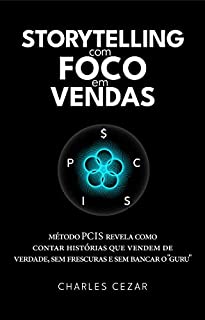 Livro STORYTELLING COM FOCO EM VENDAS: MÉTODO PCIS REVELA COMO CONTAR HISTÓRIAS QUE VENDEM DE VERDADE, SEM FRESCURAS E SEM BANCAR O "GURU"