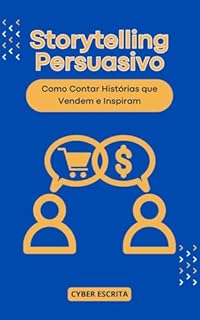 Livro Storytelling Persuasivo: Como Contar Histórias que Vendem e Inspiram (Persuasão e Influência Livro 4)