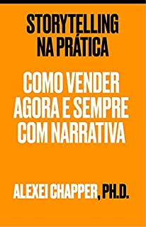 STORYTELLING NA PRÁTICA: Como Vender Agora e Sempre Com Narrativa