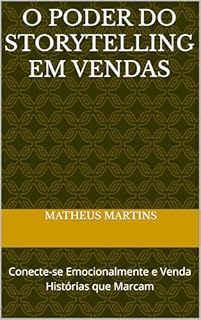 Livro O Poder do Storytelling em Vendas: Conecte-se Emocionalmente e Venda Histórias que Marcam