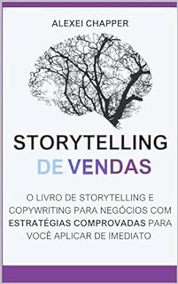 Livro Storytelling de Vendas: o Livro de Storytelling e Copywriting Para Negócios: Desvende os Segredos do Storytelling e Copywriting: Estratégias Comprovadas para Aumentar Suas Vendas - Um Guia Prático
