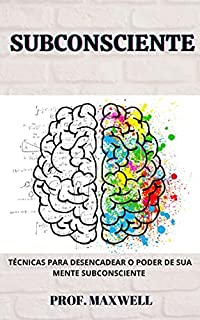Livro SUBCONSCIENTE: TÉCNICAS PARA DESENCADEAR O PODER DE SUA MENTE SUBCONSCIENTE