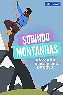 Livro SUBINDO MONTANHAS: A força do pensamento positivo.