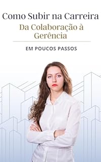 Livro Como Subir na Carreira: Da Colaboração à Gerência em Poucos Passos