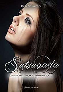 Livro Subjugada (Rendida Por Você Livro 2)