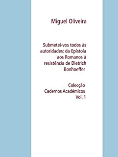 Livro Submetei-vos todos às autoridades: da Epístola aos Romanos à resistência de Dietrich Bonhoeffer: Colecção Cadernos Académicos Vol. 1