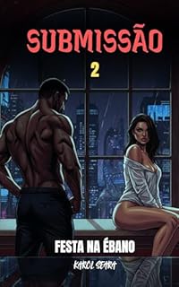 Livro SUBMISSÃO VOLUME 2: Festa na Ébano: Um Romance Erótico com CEO Milionário e Dinâmicas de Dominação e Submissão