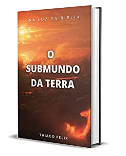 Livro O SUBMUNDO DA TERRA: NA LUZ DA BÍBLÍA