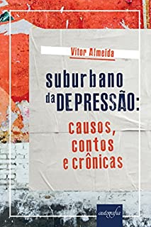 Suburbano da depressão: causos, contos e crônicas