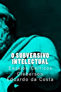 Livro O SUBVERSIVO INTELECTUAL: ENSAIOS CRÍTICOS