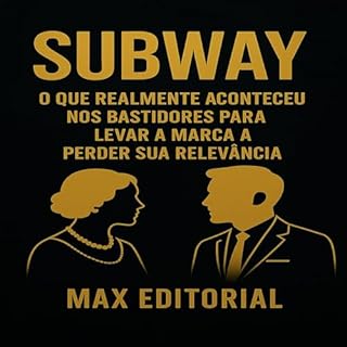 Livro Subway: O Que Realmente Aconteceu nos Bastidores para Levar a Marca a Perder Sua Relevância (GRANDES MARCAS (Aprendizado Rumo ao Sucesso))