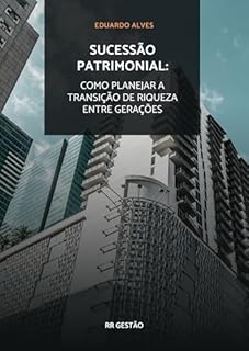 Livro Sucessão Patrimonial: Como Planejar a Transição de Riqueza Entre Gerações