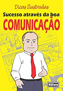 Livro Sucesso Através da Boa Comunicação: Comunicação Moderna e Sucesso Profissional (Dicas Ilustradas Livro 1)