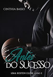 Livro Antes do Sucesso (Boston Globe Livro 2)