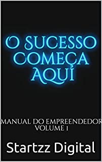 Livro O Sucesso Começa Aqui: Manual do Empreendedor Volume 1