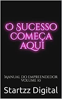 Livro O Sucesso Começa Aqui: Manual do Empreendedor Volume 10