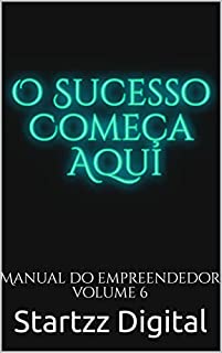Livro O Sucesso Começa Aqui: Manual do Empreendedor Volume 6