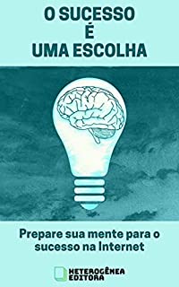 Livro O Sucesso é uma Escolha: Prepare sua mente para o sucesso na Internet