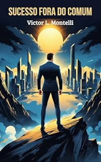 Livro Sucesso Fora do Comum: Como alcançar resultados extraordinários nos negócios e na vida