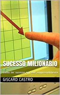 Livro Sucesso Milionário: Como ter sucesso em seus empreendimento