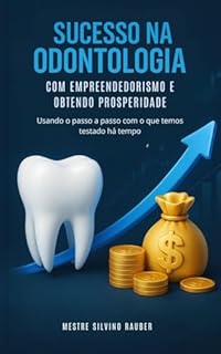Sucesso na Odontologia: Com empreendedorismo e obtendo prosperidade.