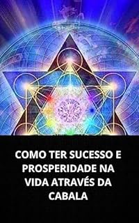 Livro COMO TER SUCESSO E PROSPERIDADE NA VIDA ATRAVÉS DA CABALA