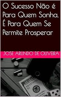 O Sucesso Não é Para Quem Sonha, É Para Quem Se Permite Prosperar